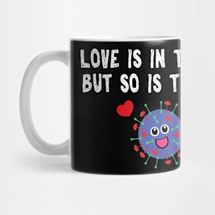 Love is in the air but so is the flu funny valentine Mug